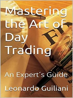 cover image of Mastering the Art of Day Trading an Expert's Guide